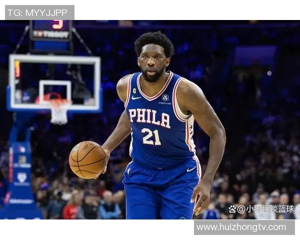 乔尔恩比德在NBA赛场的崛起与影响力分析